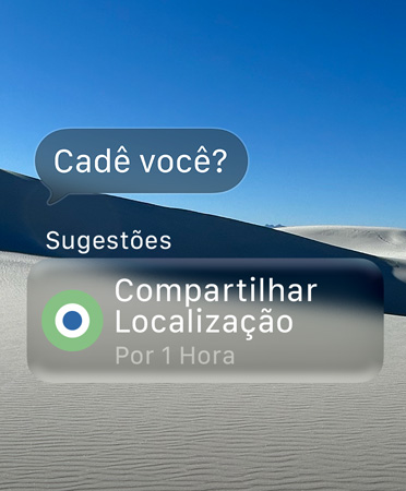 A mensagem translúcida diz “Onde você está?”, a palavra Sugest?es aparece embaixo com uma a??o inteligente que diz “Compartilhar localiza??o por 1 hora”.