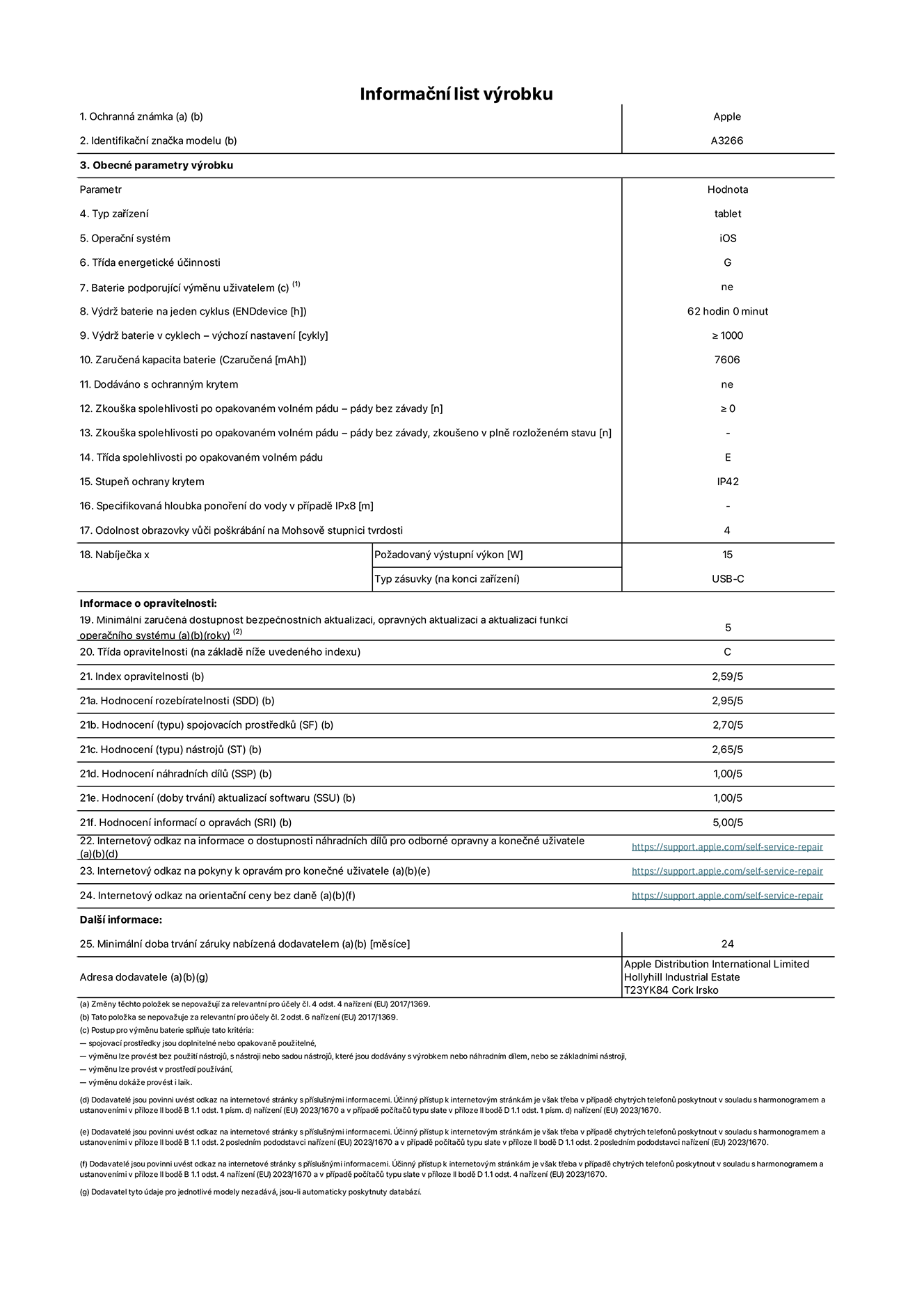Informa?ní list vyrobku 11palcovy iPad Air Wi?Fi. Model A3266. Dodala spole?nost Apple UK Ltd, 100 New Bridge Street, London EC4V 6JA. Typ za?ízení: tablet. Opera?ní systém: iOS. T?ída energetické ú?innosti pro standardní dynamicky rozsah: G. Vydr? baterie: 62 hodin. Vydr? baterie v cyklech: ≥ 1000. Zaru?ená kapacita baterie: 7606 mAh. Zkou?ka spolehlivosti po opakovaném volném pádu – pády bez závady: ≥ 0. T?ída spolehlivosti po opakovaném volném pádu: E. Stupeň ochrany krytem: IP42. Odolnost obrazovky v??i po?krábání na Mohsově stupnici tvrdosti: 4. Po?adovany vystupní vykon nabíje?ky: 15 W. Typ nabíjecí zásuvky: USB?C. Minimální zaru?ená dostupnost bezpe?nostních aktualizací, opravnych aktualizací a aktualizací funkcí opera?ního systému: 5 let. T?ída opravitelnosti: C. Index opravitelnosti: 2,59/5. Hodnocení rozebíratelnosti: 2,95/5. Hodnocení (typu) spojovacích prost?edk?: 2,70/5. Hodnocení nástroj?: 2,65/5. Hodnocení náhradních díl?: 1,00/5. Hodnocení aktualizací softwaru: 1,00/5. Hodnocení informací o opravách: 5,00/5. Internetovy odkaz na informace o dostupnosti náhradních díl? pro odborné opravny a kone?né u?ivatele: https://support.apple.com/self-service-repair. Internetovy odkaz na pokyny k opravám pro kone?né u?ivatele: https://support.apple.com/self-service-repair. Internetovy odkaz na orienta?ní ceny bez daně: https://support.apple.com/self-service-repair. Je nabízena obecná 24měsí?ní záruka.
