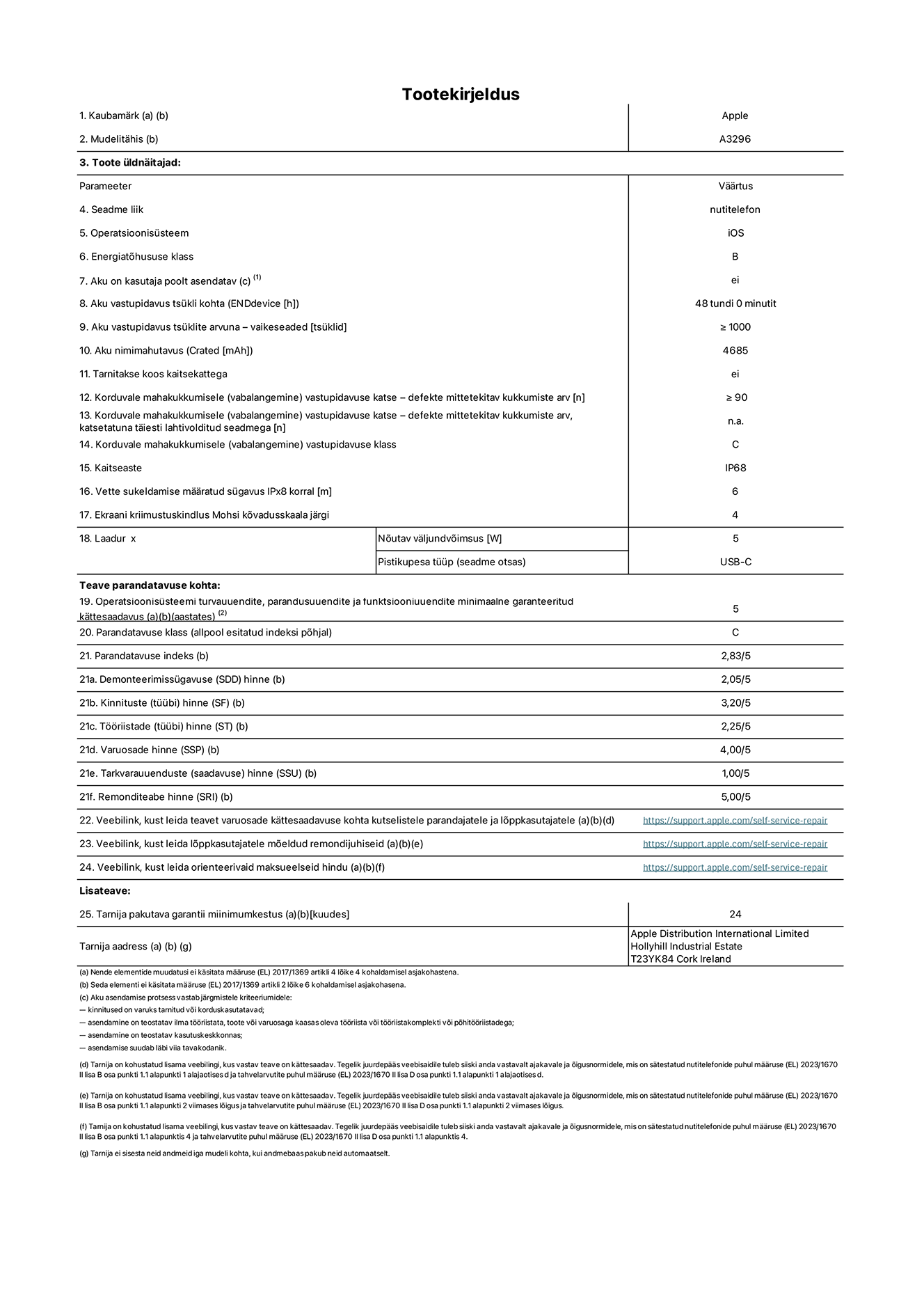 Toote iPhone 16 Pro Max, mudeli A3296 infoleht. Tarnija on Apple Distribution International Limited, Hollyhill Industrial Estate. Cork, Ireland T23 YK84. Seadme tüüp: nutitelefon. Operatsioonisüsteem: iOS. Energiat?hususklass: B. Aku vahetatav kasutajale: ei. Aku vastupidavus tsükli kohta: 48 tundi. Aku kestvustsüklid – vaikes?tted: suurem v?i v?rdne 1000-ga. Akumaht: 4685mAh. Tarnitakse kaitsekattega: ei. Korduv vabalangemise usaldusv??rsustest – kukub ilma defektita: ≥ 90. Korduv vabalangemise usaldusv??rsustest – kukub ilma defektita t?ielikult v?ljaulatatuna: pole kohaldatav. Korduv vabalangemise usaldusv??rsusklass: C. Tolmu- ja veekindluse kaitse hinnang: IP68. M??ratud iPx8 sukeldumissügavus: 6 meetrit. Ekraani kriimustuskindlus Mohsi k?vaduse skaalal: 4. Laadija n?utav v?ljundv?imsus: 5W. Laadija tüüp (seadmel): USB-C. Opsüsteemi turva-, korrektiiv- ja funktsionaalsusv?rskenduste minimaalne tagatud saadavus: 5 aastat. Parandatavusklass: C. Parandatavusindeks: 2,83/5. Lahtiv?tmise sügavuse (SDD) hinne: 2,05/5. Kinnitusdetailide hinne: 3,20/5. T??riistade hinne: 1,00/5. Varuosade hinne: 4,00/5. Tarkvarav?rskenduste hinne: 1,00/5. Parandusteabe hinne: 5,00/5. Teave varuosade k?ttesaadavuse kohta professionaalsetele parandajatele ja l?ppkasutajatele: https://support.apple.com/self-service-repair. Parandusjuhised l?ppkasutajatele: https://support.apple.com/self-service-repair. Soovituslikud maksueelsed hinnad: https://support.apple.com/self-service-repair. 24-kuune üldgarantii.