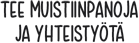 Tee muistiinpanoja ja yhteisty?t?