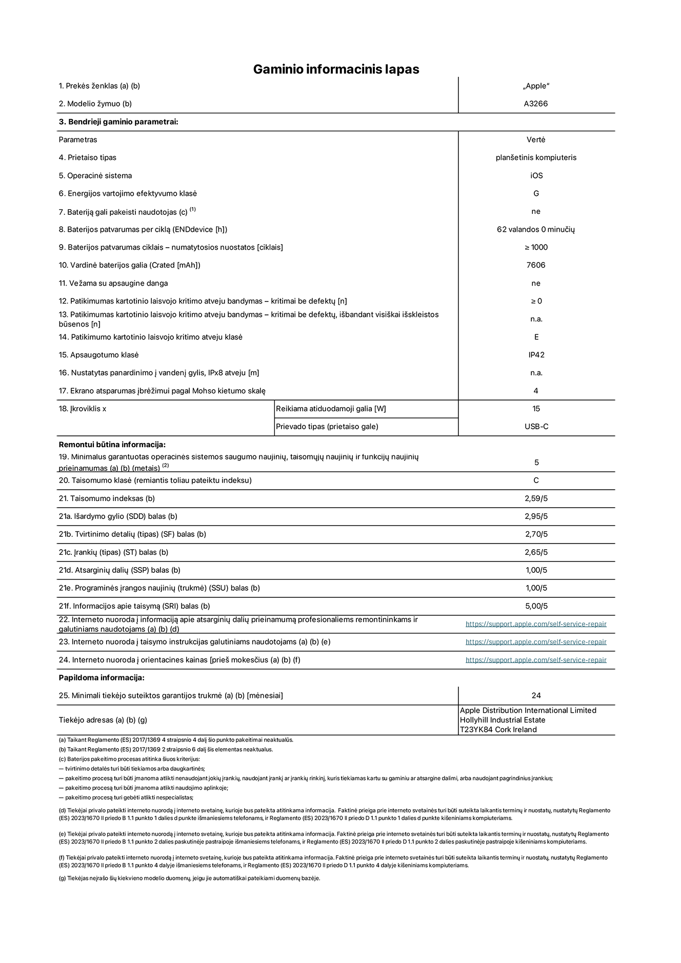 Gaminio informacinis lapas, 11 coli? ?iPad Air Wi-Fi“. Modelis A3266. Pateik? ?Apple UK Ltd“, 100 New Bridge Street, Londonas EC4V 6JA. Prietaiso tipas: plan?etinis kompiuteris. Operacin? sistema: ?iOS“. Standartinio dinaminio diapazono energijos vartojimo efektyvumo klas?: G. Baterijos patvarumas: 62 valandos. Baterijos patvarumas ciklais: ≥ 1 000. Vardin? baterijos galia: 7 606 mAh. Patikimumo testas kartotinio laisvojo kritimo atveju – kritimai be defekt?: ≥ 0. Patikimumo kartotinio laisvojo kritimo atveju klas?: E. Apsaugotumo klas?: IP42. Ekrano atsparumas ?br??imui pagal Mohso kietumo skal?: 4. ?kroviklio reikiama atiduodamoji galia: 15 W. ?kroviklio prievado tipas: USB-C. Minimalus garantuotas operacin?s sistemos saugumo naujini?, taisom?j? naujini? ir funkcij? naujini? prieinamumas: 5 metai. Taisomumo klas?: C. Taisomumo indeksas: 2,59/5. I?ardymo gylio balas: 2,95/5. Tvirtinimo detali? (tipo) balas: 2,70/5. ?ranki? balas: 2,65/5. Atsargini? dali? balas: 1,00/5. Programin?s ?rangos naujini? balas: 1,00/5. Informacijos apie taisym? balas: 5,00/5. Interneto nuoroda ? informacij? apie atsargini? dali? prieinamum? profesionaliems remontininkams ir galutiniams naudotojams: https://support.apple.com/self-service-repair. Interneto nuoroda ? taisymo instrukcijas galutiniams naudotojams: https://support.apple.com/self-service-repair. Nuoroda ? orientacines kainas prie? mokes?ius: https://support.apple.com/self-service-repair. Siūloma 24 m?nesi? bendroji garantija.
