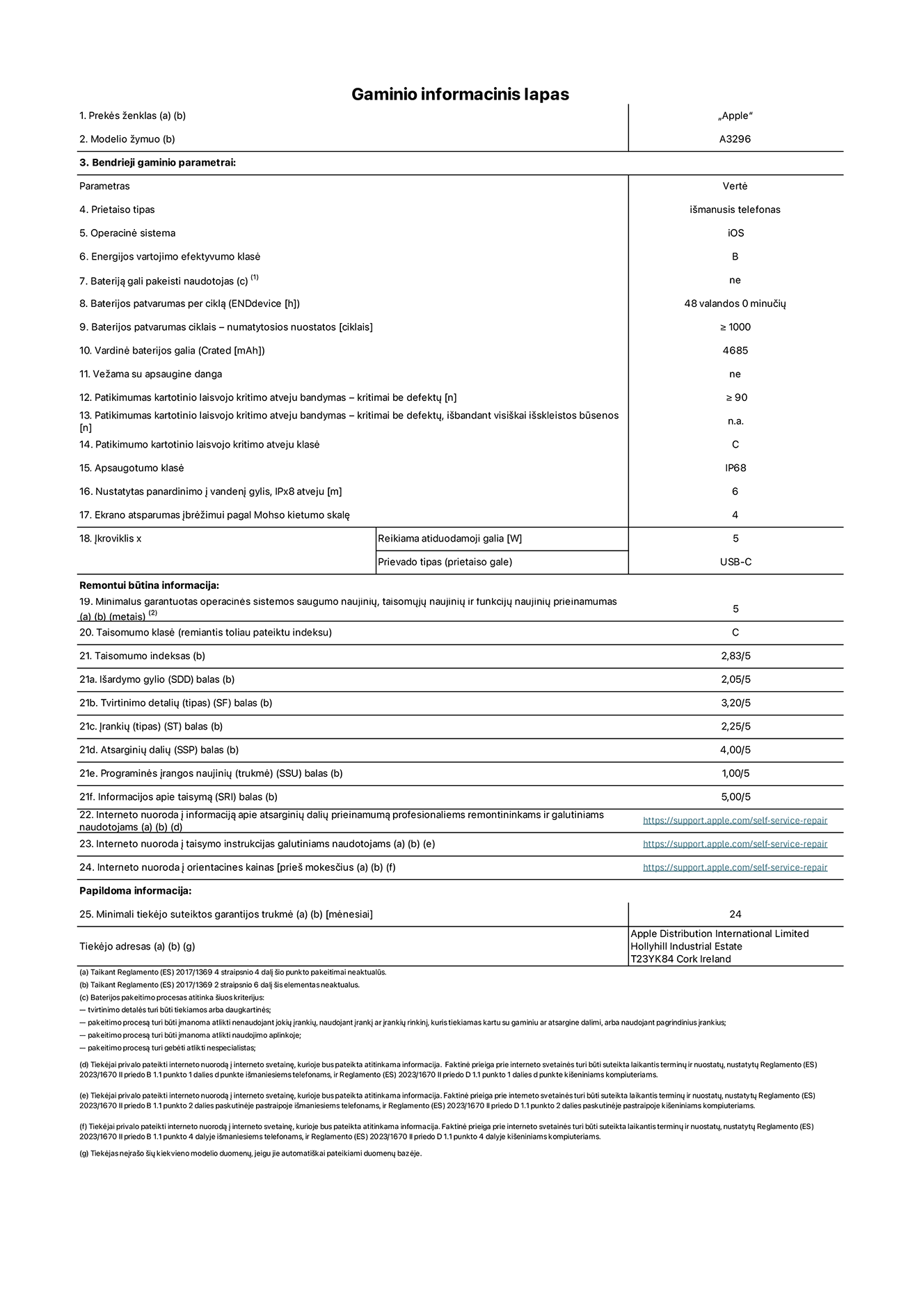 Gaminio informacinis lapas, ?iPhone 16 Plus Max“, modelis A3296. Pateik? ?Apple Distribution International Limited“, ?Hollyhill Industrial Estate“. Korkas, Airija T23 YK84. Prietaiso tipas: i?manusis telefonas. Operacin? sistema: ?iOS“. Energijos vartojimo efektyvumo klas?: B. Baterij? gali pakeisti naudotojas: ne. Baterijos patvarumas per cikl?: 48 valandos. Baterijos patvarumas ciklais – numatytosios nuostatos: didesnis arba lygus 1 000. Vardin? baterijos galia: 4 685 mAh. Ve?ama su apsaugine danga: ne. Patikimumo testas kartotinio laisvojo kritimo atveju – kritimai be defekt?: didesnis arba lygus 90. Patikimumo testas kartotinio laisvojo kritimo atveju – kritimai be defekt?, i?bandant visi?kai i?skleistos būsenos: netaikoma. Patikimumo kartotinio laisvojo kritimo atveju klas?: C. Apsaugotumo klas?: IP68. Nustatytas panardinimo ? vanden? gylis, IPx8 atveju: 6 metrai. Ekrano atsparumas ?br??imui pagal Mohso kietumo skal?: 4. ?kroviklio reikiama atiduodamoji galia: 5 vatai. ?kroviklio prievado tipas (prietaiso gale): USB-C. Minimalus garantuotas operacin?s sistemos saugumo naujini?, taisom?j? naujini? ir funkcij? naujini? prieinamumas: 5 metai. Taisomumo klas?: C. Taisomumo indeksas: 2,83/5. I?ardymo gylio (SDD) balas: 2,05/5. Tvirtinimo detali? balas: 3,20/5. ?ranki? balas: 1,00/5. Atsargini? dali? balas: 4,00/5. Programin?s ?rangos naujini? balas: 1,00/5. Informacijos apie taisym? balas: 5,00/5. Interneto nuoroda ? informacij? apie atsargini? dali? prieinamum? profesionaliems remontininkams ir galutiniams naudotojams: https://support.apple.com/self-service-repair. Interneto nuoroda ? taisymo instrukcijas galutiniams naudotojams: https://support.apple.com/self-service-repair. Nuoroda ? orientacines kainas prie? mokes?ius: https://support.apple.com/self-service-repair. Siūloma 24 m?nesi? bendroji garantija.