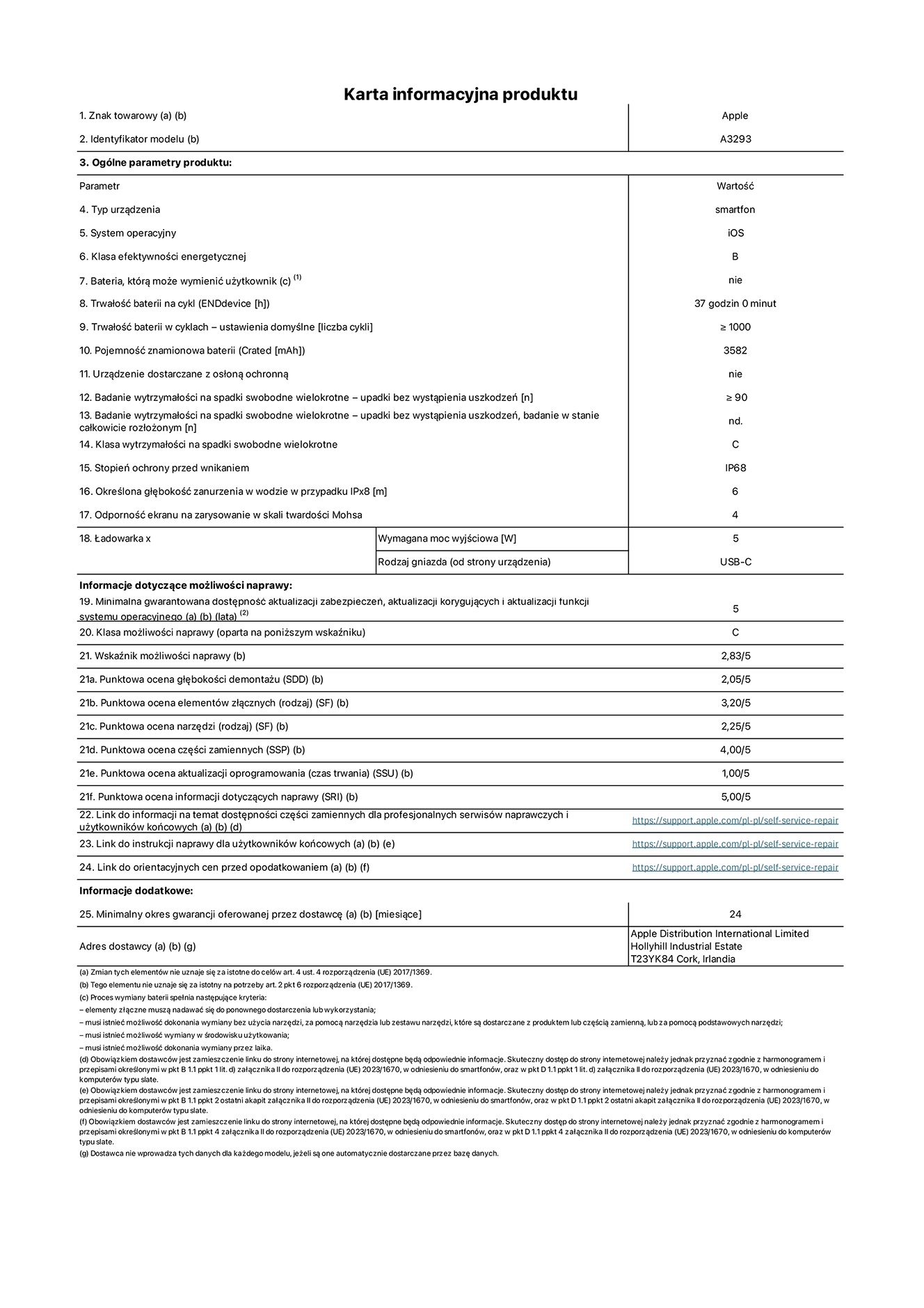 Karta informacyjna produktu dla iPhone'a 16 Pro, model A3293. Dostawca: Apple Distribution International Limited, Hollyhill Industrial Estate. Cork, Irlandia T23 YK84. Rodzaj urz?dzenia: smartfon. System operacyjny: iOS. Klasa efektywno?ci energetycznej: B. Mo?liwo?? wymiany baterii przez u?ytkownika: nie. Trwa?o?? baterii na cykl: 37 godzin. Trwa?o?? baterii w cyklach (liczba cykli ?adowania przy domy?lnych ustawieniach): ≥ 1000. Znamionowa pojemno?? baterii: 3582 mAh. Dostarczany z nak?adk? ochronn?: nie. Wytrzyma?o?? na spadki swobodne wielokrotne (liczba upadków bez awarii): ≥ 90. Wytrzyma?o?? na spadki swobodne wielokrotne (liczba upadków bez awarii przy ca?kowitym roz?o?eniu urz?dzenia): nie dotyczy. Klasa wytrzyma?o?ci na wielokrotne upadki: C. Stopień ochrony przed wnikaniem: IP68. Okre?lona g??boko?? zanurzenia w wodzie w przypadku IPx8: 6 metrów. Odporno?? ekranu na zarysowania (skala twardo?ci Mohsa): 4. Minimalna moc wyj?ciowa ?adowarki: 5 W. Typ z??cza ?adowarki (przy urz?dzeniu): USB-C. Minimalny gwarantowany okres dost?pno?ci aktualizacji zabezpieczeń systemu operacyjnego, poprawek i nowych funkcji: 5 lat. Klasa mo?liwo?ci naprawy: C. Wska?nik mo?liwo?ci naprawy: 2,83/5. Ocena g??boko?ci demonta?u (SDD): 2,05/5.  Ocena elementów z??cznych: 3,20/5. Ocena narz?dzi: 2,25/5. Ocena cz??ci zamiennych: 4,00/5. Ocena aktualizacji oprogramowania: 1,00/5. Ocena informacji dotycz?cych naprawy: 5,00/5. Link do informacji o dost?pno?ci cz??ci zamiennych dla serwisantów i u?ytkowników końcowych: https://support.apple.com/self-service-repair. Link do instrukcji napraw dla u?ytkowników końcowych: https://support.apple.com/self-service-repair. Link do orientacyjnych cen bez podatku: https://support.apple.com/self-service-repair. Obowi?zuje 24-miesi?czna gwarancja ogólna.